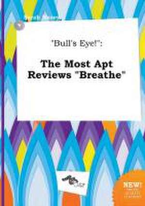 Bull's Eye!: The Most Apt Reviews Breathe de Sarah Masey