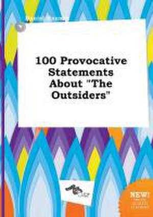 100 Provocative Statements about the Outsiders de Daniel Hannay