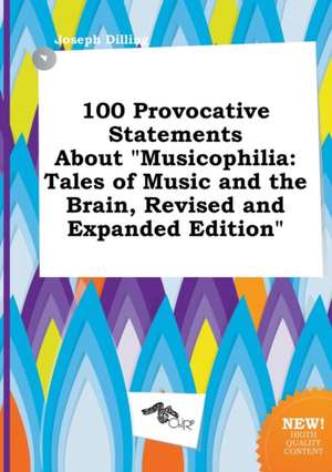 100 Provocative Statements about Musicophilia: Tales of Music and the Brain, Revised and Expanded Edition de Joseph Dilling