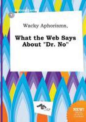 Wacky Aphorisms, What the Web Says about Dr. No de Andrew Leding