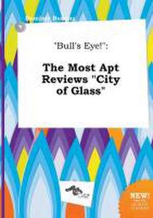 Bull's Eye!: The Most Apt Reviews City of Glass de Dominic Burring