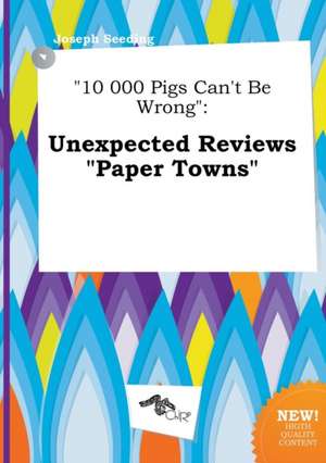 10 000 Pigs Can't Be Wrong: Unexpected Reviews Paper Towns de Joseph Seeding