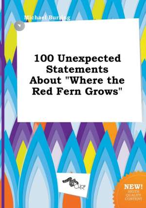 100 Unexpected Statements about Where the Red Fern Grows de Michael Burring