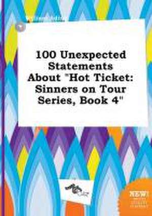 100 Unexpected Statements about Hot Ticket: Sinners on Tour Series, Book 4 de William Ading