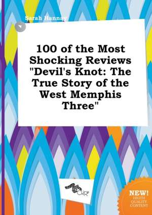 100 of the Most Shocking Reviews Devil's Knot: The True Story of the West Memphis Three de Sarah Hannay