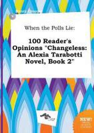 When the Polls Lie: 100 Reader's Opinions Changeless: An Alexia Tarabotti Novel, Book 2 de Henry Cropper