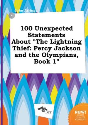 100 Unexpected Statements about the Lightning Thief: Percy Jackson and the Olympians, Book 1 de John Arring