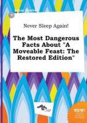 Never Sleep Again! the Most Dangerous Facts about a Moveable Feast: The Restored Edition de Adam Kimber