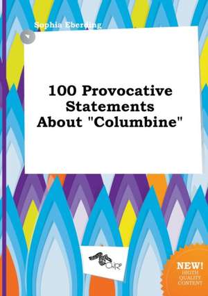 100 Provocative Statements about Columbine de Sophia Eberding