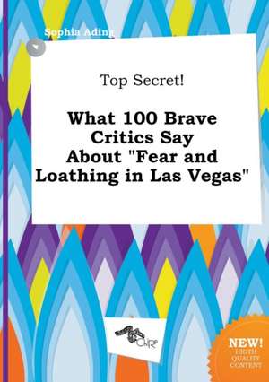 Top Secret! What 100 Brave Critics Say about Fear and Loathing in Las Vegas de Sophia Ading