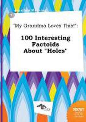 My Grandma Loves This!: 100 Interesting Factoids about Holes de Jonathan Manning