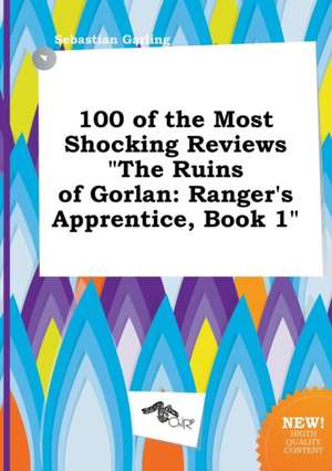 100 of the Most Shocking Reviews the Ruins of Gorlan: Ranger's Apprentice, Book 1 de Sebastian Garling