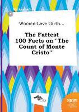 Women Love Girth... the Fattest 100 Facts on the Count of Monte Cristo de Michael Ading