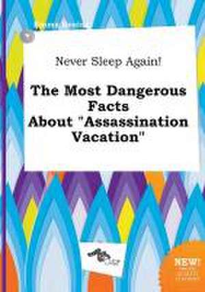 Never Sleep Again! the Most Dangerous Facts about Assassination Vacation de Emma Boeing