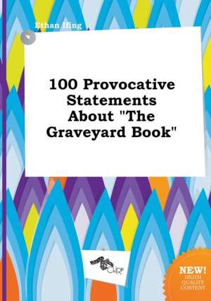 100 Provocative Statements about the Graveyard Book de Ethan Ifing