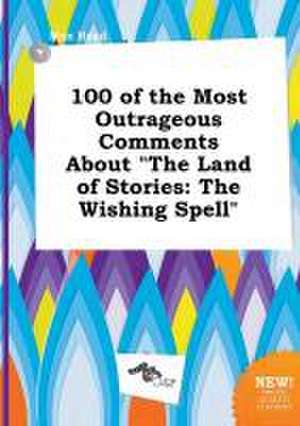 100 of the Most Outrageous Comments about the Land of Stories: The Wishing Spell de Max Read