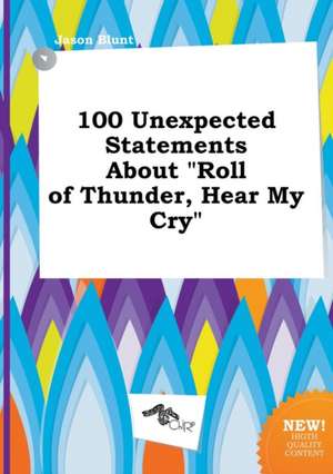 100 Unexpected Statements about Roll of Thunder, Hear My Cry de Jason Blunt