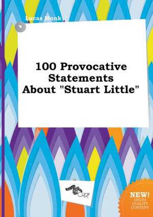 100 Provocative Statements about Stuart Little de Lucas Monk