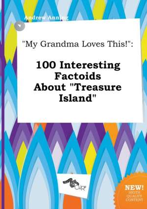 My Grandma Loves This!: 100 Interesting Factoids about Treasure Island de Andrew Anning