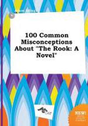 100 Common Misconceptions about the Rook de Adam Ading