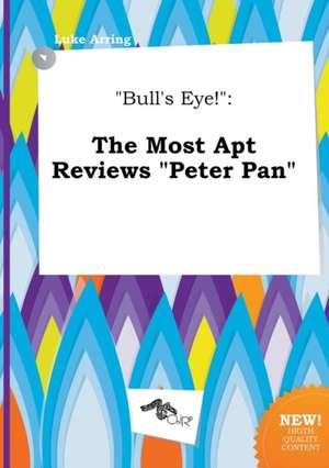 Bull's Eye!: The Most Apt Reviews Peter Pan de Luke Arring