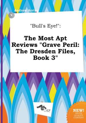 Bull's Eye!: The Most Apt Reviews Grave Peril: The Dresden Files, Book 3 de Andrew Arring