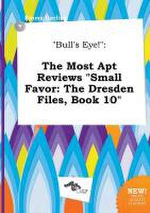 Bull's Eye!: The Most Apt Reviews Small Favor: The Dresden Files, Book 10 de Emma Garling