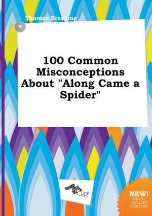 100 Common Misconceptions about Along Came a Spider de Thomas Brenting