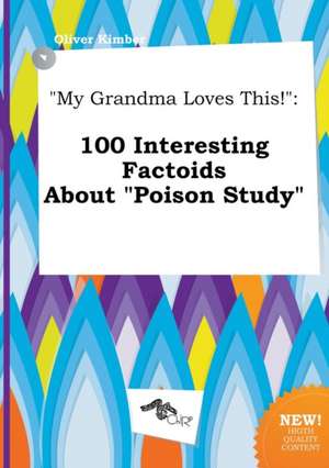 My Grandma Loves This!: 100 Interesting Factoids about Poison Study de Oliver Kimber