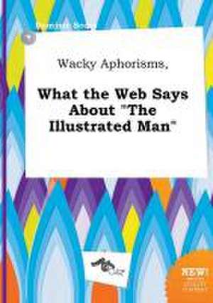 Wacky Aphorisms, What the Web Says about the Illustrated Man de Dominic Scory