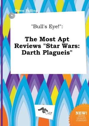 Bull's Eye!: The Most Apt Reviews Star Wars: Darth Plagueis de Owen Palling