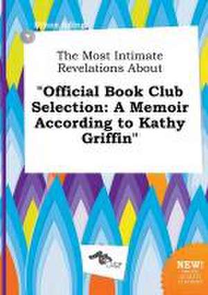 The Most Intimate Revelations about Official Book Club Selection: A Memoir According to Kathy Griffin de Ethan Ading