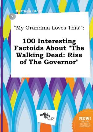 My Grandma Loves This!: 100 Interesting Factoids about the Walking Dead: Rise of the Governor de Matthew Stott