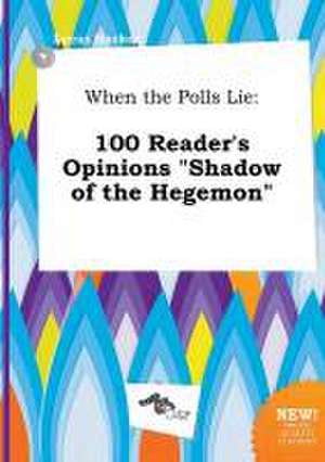 When the Polls Lie: 100 Reader's Opinions Shadow of the Hegemon de Lucas Hacker