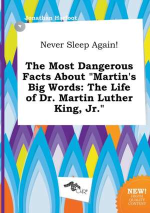 Never Sleep Again! the Most Dangerous Facts about Martin's Big Words: The Life of Dr. Martin Luther King, Jr. de Jonathan Harfoot