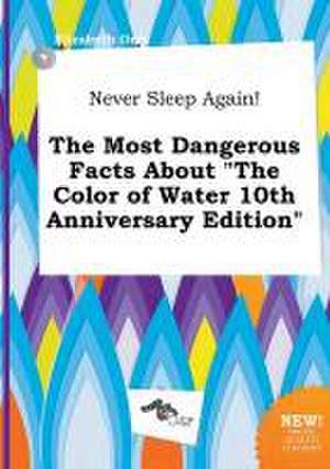 Never Sleep Again! the Most Dangerous Facts about the Color of Water 10th Anniversary Edition de Elizabeth Orry