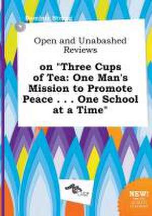 Open and Unabashed Reviews on Three Cups of Tea: One Man's Mission to Promote Peace . . . One School at a Time de Dominic Strong