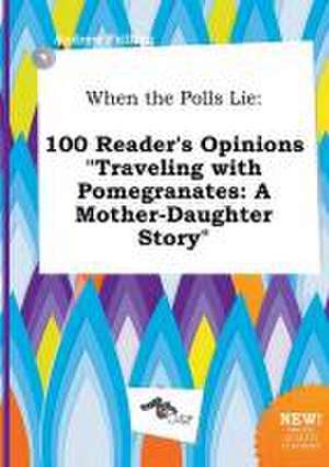 When the Polls Lie: 100 Reader's Opinions Traveling with Pomegranates: A Mother-Daughter Story de Andrew Frilling