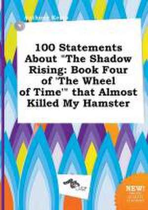 100 Statements about the Shadow Rising: Book Four of 'The Wheel of Time' That Almost Killed My Hamster de Anthony Kemp