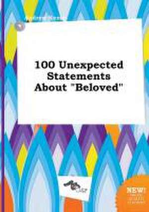 100 Unexpected Statements about Beloved de Andrew Kemp