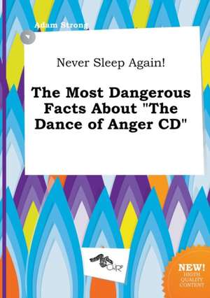 Never Sleep Again! the Most Dangerous Facts about the Dance of Anger CD de Adam Strong