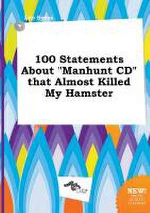 100 Statements about Manhunt CD That Almost Killed My Hamster de Leo Syers