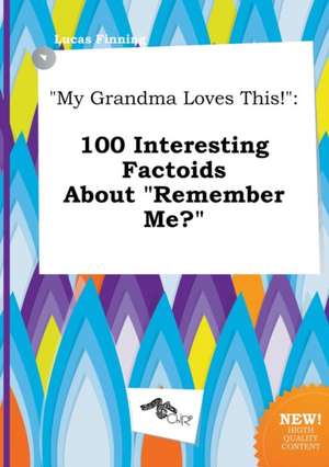 My Grandma Loves This!: 100 Interesting Factoids about Remember Me? de Lucas Finning