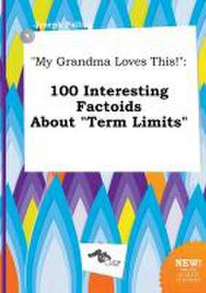 My Grandma Loves This!: 100 Interesting Factoids about Term Limits de Joseph Palling