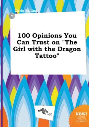 100 Opinions You Can Trust on the Girl with the Dragon Tattoo de Chris Palling