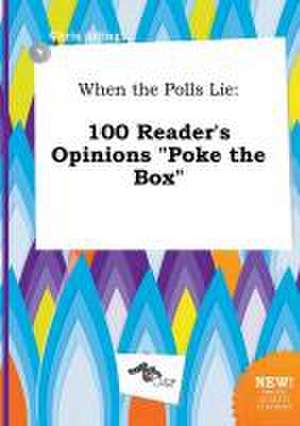 When the Polls Lie: 100 Reader's Opinions Poke the Box de Chris Arling