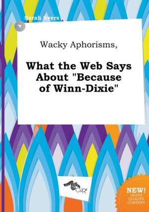 Wacky Aphorisms, What the Web Says about Because of Winn-Dixie de Sarah Syers