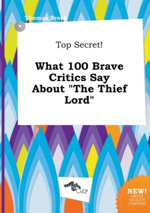 Top Secret! What 100 Brave Critics Say about the Thief Lord de Thomas Brock