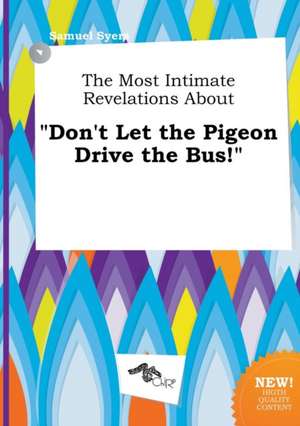 The Most Intimate Revelations about Don't Let the Pigeon Drive the Bus! de Samuel Syers