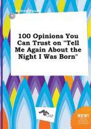 100 Opinions You Can Trust on Tell Me Again about the Night I Was Born de Andrew Spurr